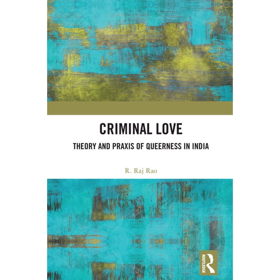 Criminal Love: Theory and Praxis of Queerness in India, (Hardcover)