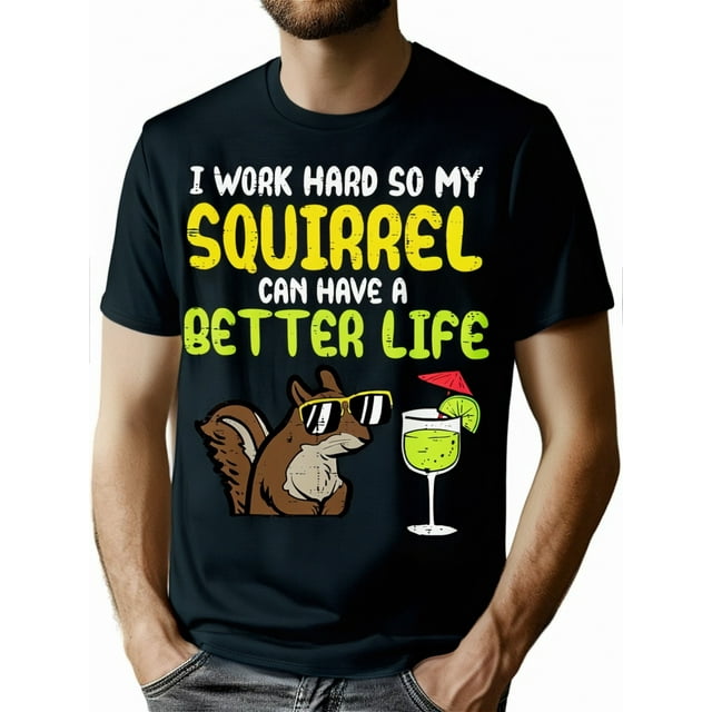 I Work Hard So My Squirrel Can Have Better Life Women Men T-Shirt - 220g