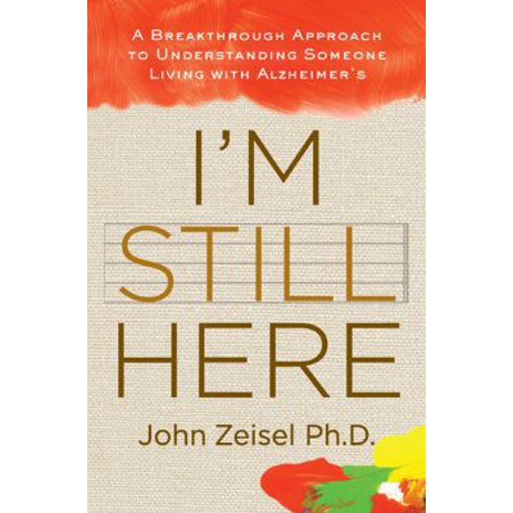 Pre-Owned I'm Still Here: A Breakthrough Approach to Understanding Someone Living with Alzheimer's (Hardcover) 1583333355 9781583333358
