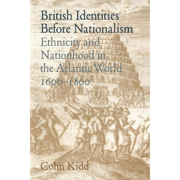 British Identities Before Nationalism: Ethnicity and Nationhood in the Atlantic World, 1600 1800, (Paperback)