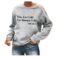thumbnail image 2 of Yes I'm Still Cold Me 24:7 Funny Sweatshirt Women Long Sleeve Crewneck Letter Printed Casual Loose Pullover Top, 2 of 6
