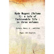 Hyde Nugent (Volume 1): a tale of fashionable life : in three volumes Volume V.1 1827
