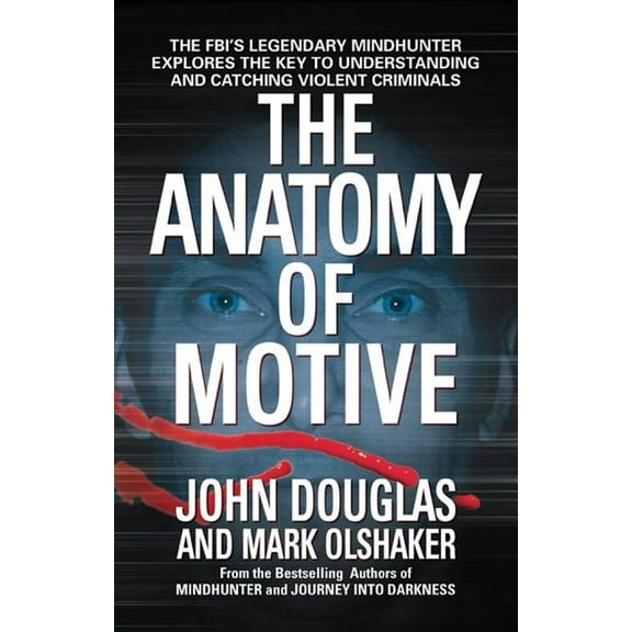 The Anatomy of Motive: The Fbi's Legendary Mindhunter Explores the Key to Understanding and Catching Violent Criminals, (Paperback)
