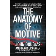 JOHN E DOUGLAS; MARK OLSHAKER The Anatomy of Motive : The FBI's Legendary Mindhunter Explores the Key to Understanding and Catching Violent Criminals (Paperback)