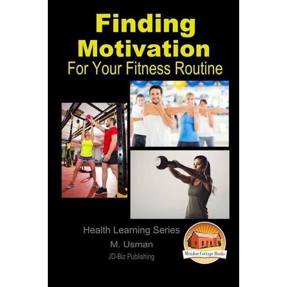 Finding Motivation - For Your Fitness Routine, (Paperback)