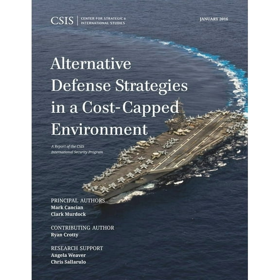 CSIS Reports Alternative Defense Strategies in a Cost-Capped Environment, (Paperback)