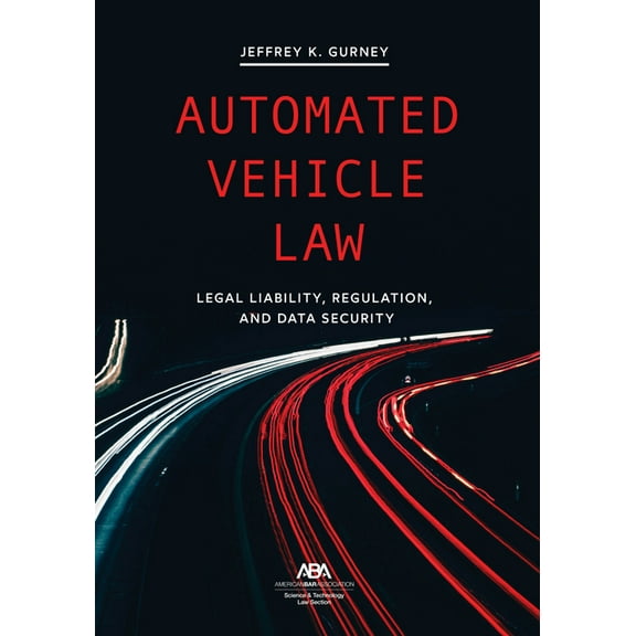 Automated Vehicle Law: Legal Liability, Regulation, and Data Security, (Paperback)