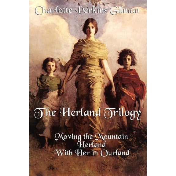 The Herland Trilogy: Three Classic Feminist Utopian Novels of Social Reform and Imagination, (Paperback)