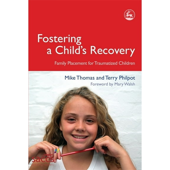 Delivering Recovery Fostering a Child's Recovery: Family Placement for Traumatized Children, (Paperback)