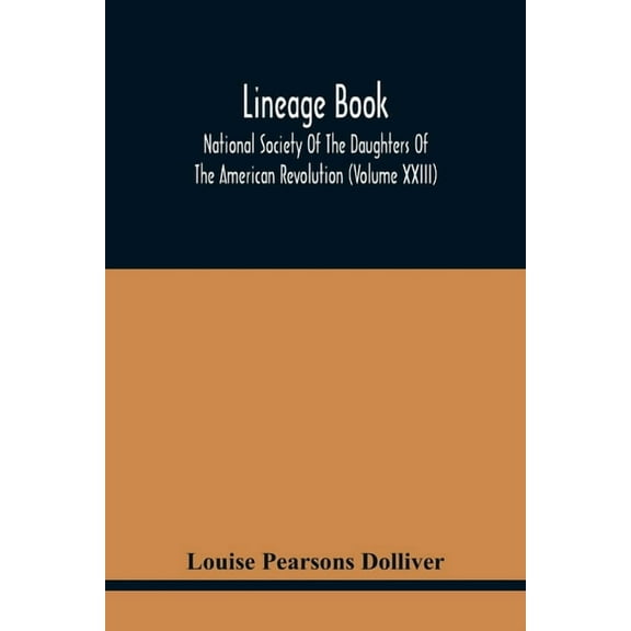 Lineage Book; National Society Of The Daughters Of The American Revolution (Volume Xxiii), (Paperback)