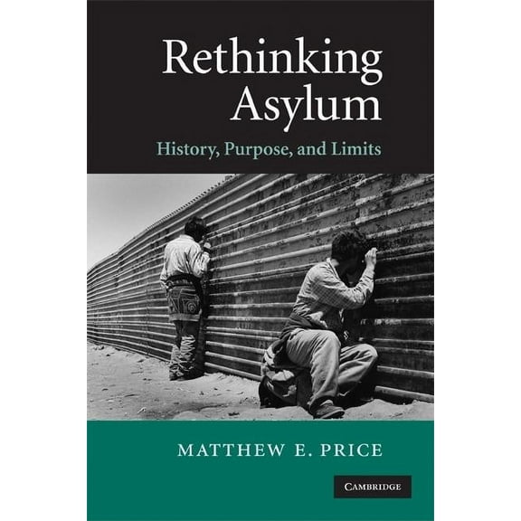 Rethinking Asylum: History, Purpose, and Limits, (Paperback)
