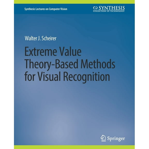 Synthesis Lectures on Computer Vision Extreme Value Theory-Based Methods for Visual Recognition, (Paperback)