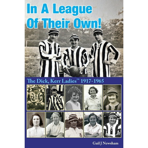 In A League Of Their Own!: The Dick, Kerr Ladies (TM) 1917-1965 (Paperback)