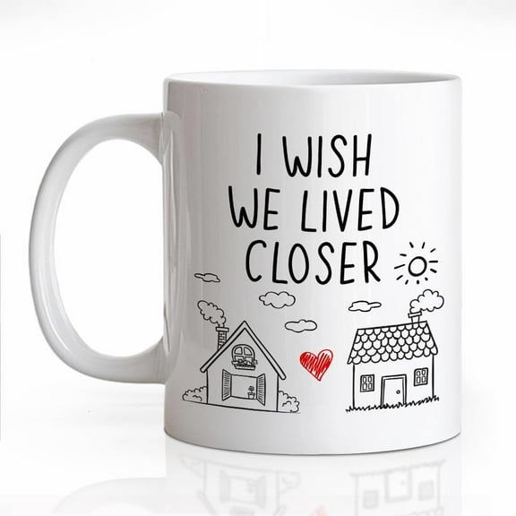 I Wish We Lived Closer Ceramic Coffee Mug for Women, Funny 11oz Christmas Long Distance Friendship Mug Gifts, Housewarming Gifts for Friends Besties BFF, Neighbor Moving Away Present,