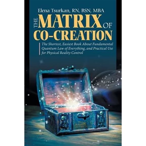 Pre-Owned Matrix of Co-creation : The Shortest, Easiest Book About Fundamental Quantum Law of Everything, and Practical Use for Physical Reality Control