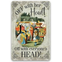 Metal Sign - Off With Her Head, Off With Everyone's Head - Durable Metal Sign - Use Indoor/Outdoor - Makes a Great Decor and Gift For Alice in Wonderland Fans Under $20 (8" x 12")