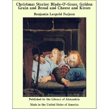 Christmas Stories: Blade-O'-Grass, Golden Grain and Bread and Cheese and Kisses -