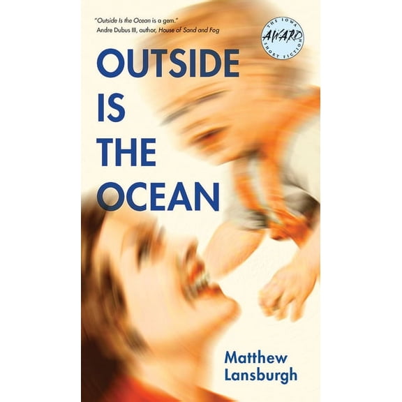Iowa Short Fiction Award: Outside Is the Ocean (Paperback)