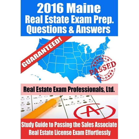 2016 Maine Real Estate Exam Prep Questions and Answers: Study Guide to Passing the Salesperson Real Estate License Exam Effortlessly -
