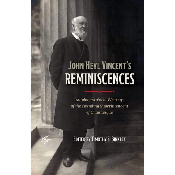 John Heyl Vincent's Reminiscences: Autobiographical Writings of the Founding Superintendent of Chautauqua, (Paperback)
