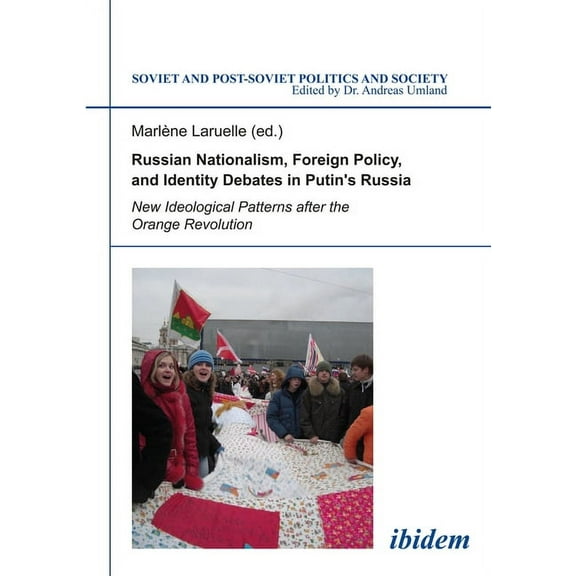 Soviet and Post-Soviet Politics and Soci Russian Nationalism, Foreign Policy and Identity Debates in Putin's Russia: New Ideological Patterns After the Orange Re, Book 108, (Paperback)