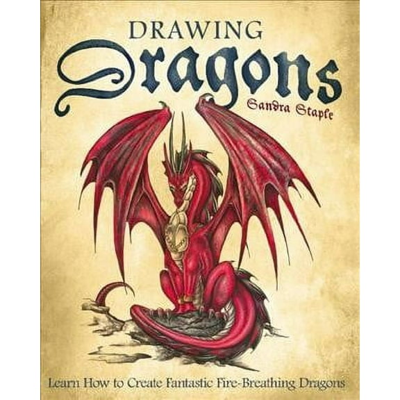 How to Draw Books: Drawing Dragons : Learn How to Create Fantastic Fire-Breathing Dragons (Paperback)