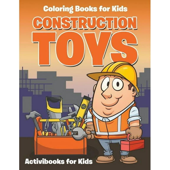 Construction Toys: Coloring for Kids, (Paperback)