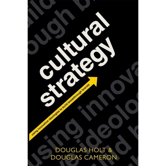 Cultural Strategy: Using Innovative Ideologies to Build Breakthrough Brands, (Paperback)