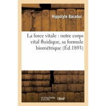 Sciences: La Force Vitale: Notre Corps Vital Fluidique, Sa Formule Biométrique (Paperback)