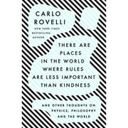 Pre-Owned There Are Places in the World Where Rules Are Less Important Than Kindness: And Other (Hardcover 9780593192153) by Carlo Rovelli