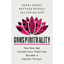 Conspirituality: How New Age Conspiracy Theories Became a Health Threat, (Hardcover)