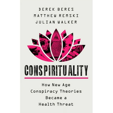 Conspirituality: How New Age Conspiracy Theories Became a Health Threat, (Hardcover)