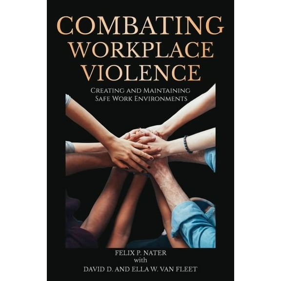 Combating Workplace Violence: Creating and Maintainingsafe Work Environments, (Paperback)