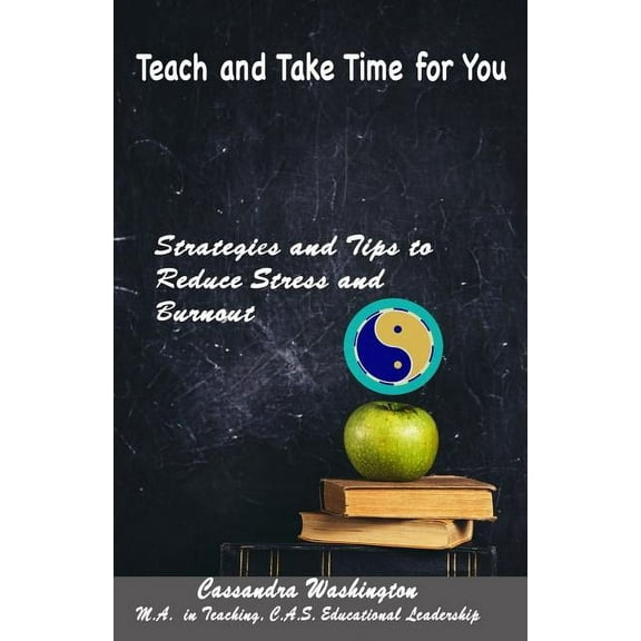 Teach and Take Time for You: Strategies and Tips to Reduce Stress and Burnout (Paperback)