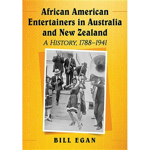 African American Entertainers in Australia and New Zealand: A History, 1788-1941, (Paperback)