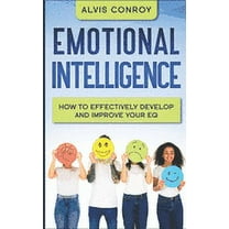 Emotional Intelligence: How to Effectively Develop and Improve your EQ (Paperback)