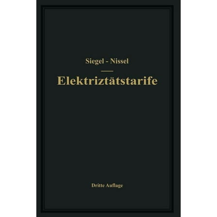 Die ElektrizitÃ¤tstarife: Nachfrage Und Gestehungskosten Elektrischer Arbeit, Aufbau Und Anwendung Der Tarife, (Paperback)