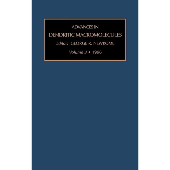 Advances in Dendritic Macromolecules Advances in Dendritic Macromolecules: Volume 3, Book 3, (Hardcover)