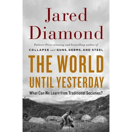 The World Until Yesterday What Can We Learn from Traditional Societies? by Jared Diamond