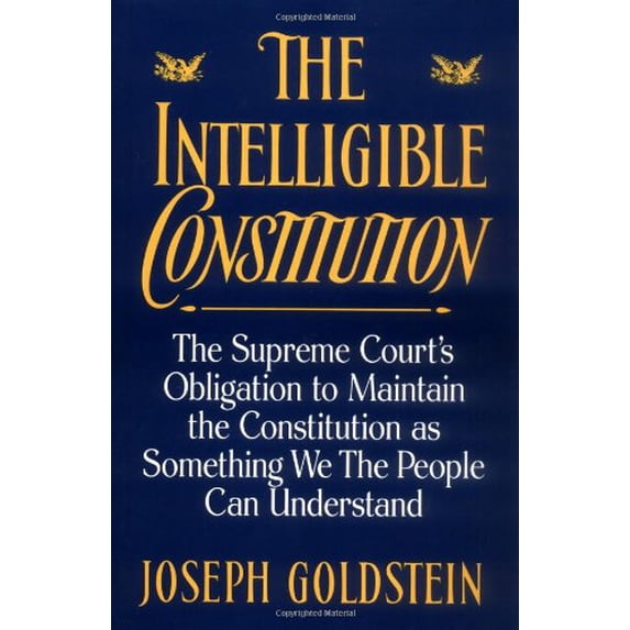 Pre-Owned The Intelligible Constitution: The Supreme Court's Obligation to Maintain the Constitution as Something We the People Can Understand (Hardcover) 0195073282 9780195073287