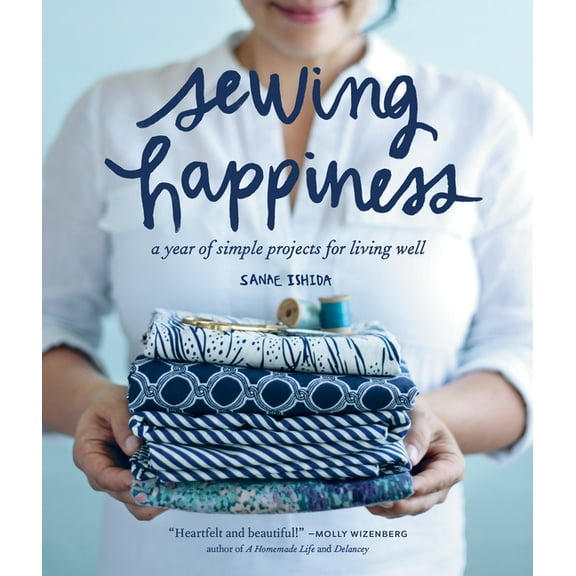 Sanae Ishida Sews Sewing Happiness: A Year of Simple Projects for Living Well, (Paperback)
