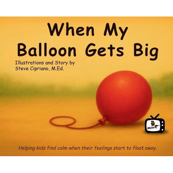 When My Balloon Gets Big: A Story About Calming Big Feelings, (Hardcover)
