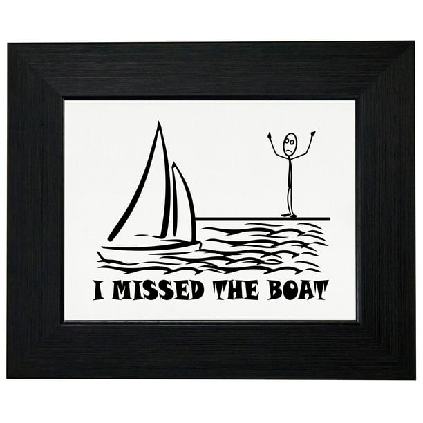I Missed The Boat Funny Stick Figure On Shore Framed Print Poster Wall Or Desk Mount Options Walmart Com Walmart Com