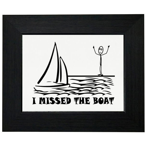 I Missed The Boat Funny Stick Figure On Shore Framed Print Poster Wall Or Desk Mount Options Walmart Com Walmart Com I Missed The Boat Funny Stick Figure On Shore Framed Print Poster Wall Or Desk Mount Options Walmart Com Walmart Com