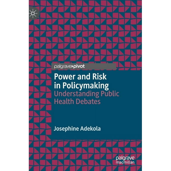 Power and Risk in Policymaking: Understanding Public Health Debates, (Hardcover)
