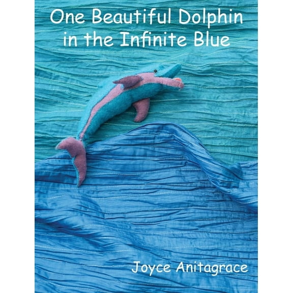 One Beautiful Dolphin in the Infinite Blue, (Hardcover)