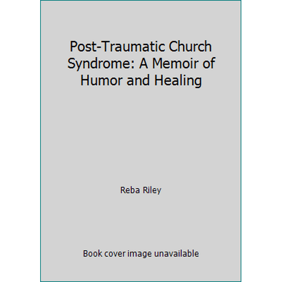 Pre-Owned Post-Traumatic Church Syndrome: A Memoir of Humor and Healing (Hardcover) 150112403X 9781501124037