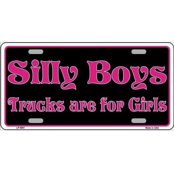 Silly Boys Trucks Are For Girls Novelty Metal License Plate LP-6881