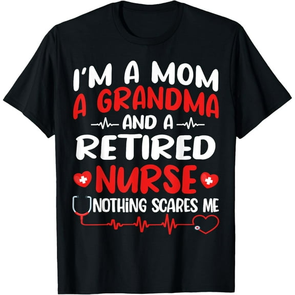 I'm A Mom And A Grandma And Retired Nurse Funny Retirement T-Shirt