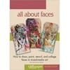 All About Faces : How to Draw, Paint, Stencil and Collage Faces in Mixed-Media Art